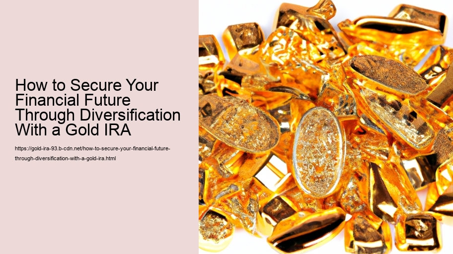 How to Secure Your Financial Future Through Diversification With a Gold IRA 