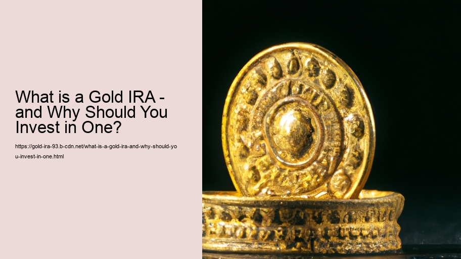 What is a Gold IRA - and Why Should You Invest in One?